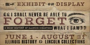 Sign for "I shall never be able to forget what I saw: A brief history of Illinois disasters" exhibit