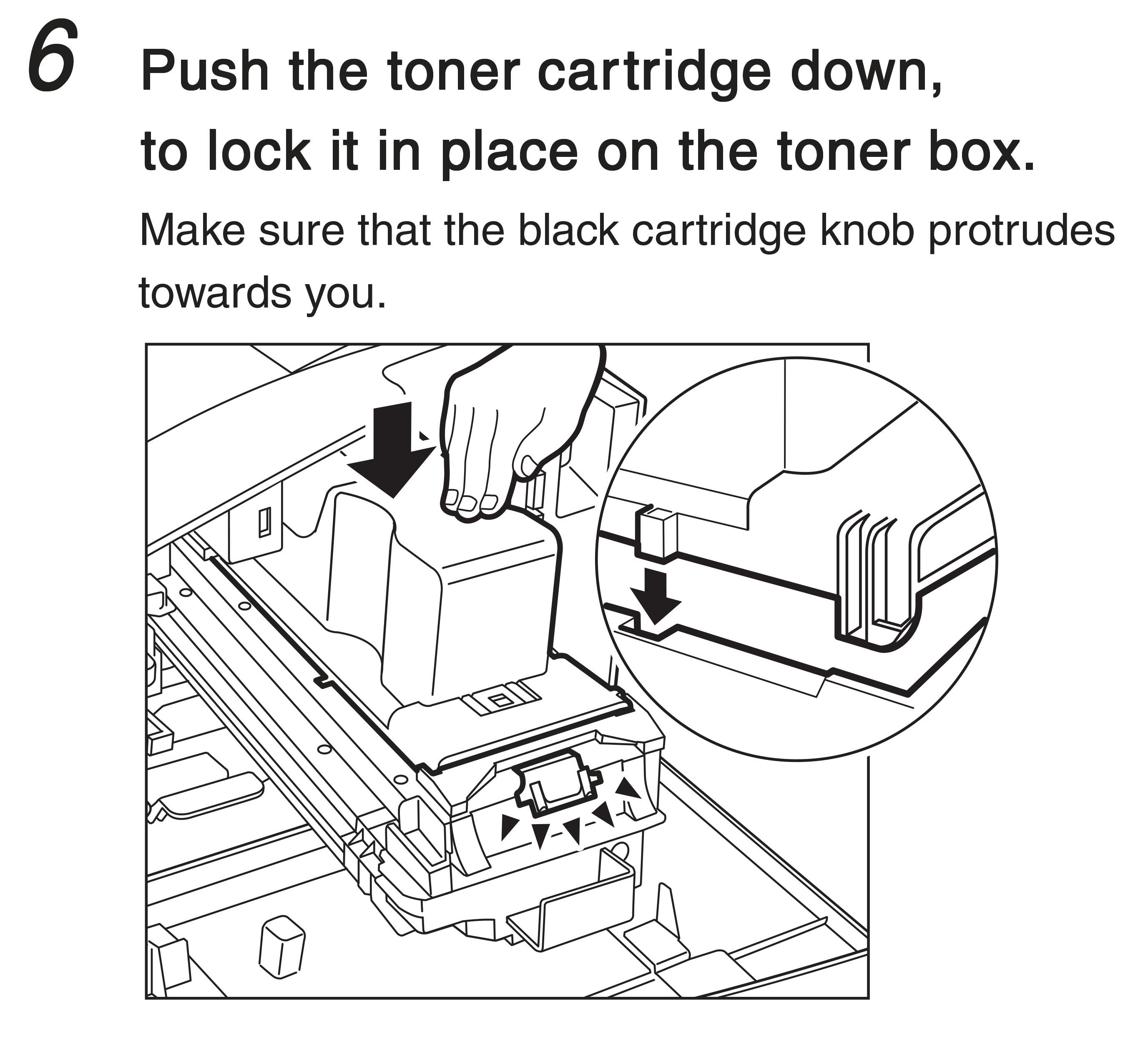 6. Push the toner cartridge down, to lock it in place on the toner box. Make sure that the black cartridge know protrudes towards you.