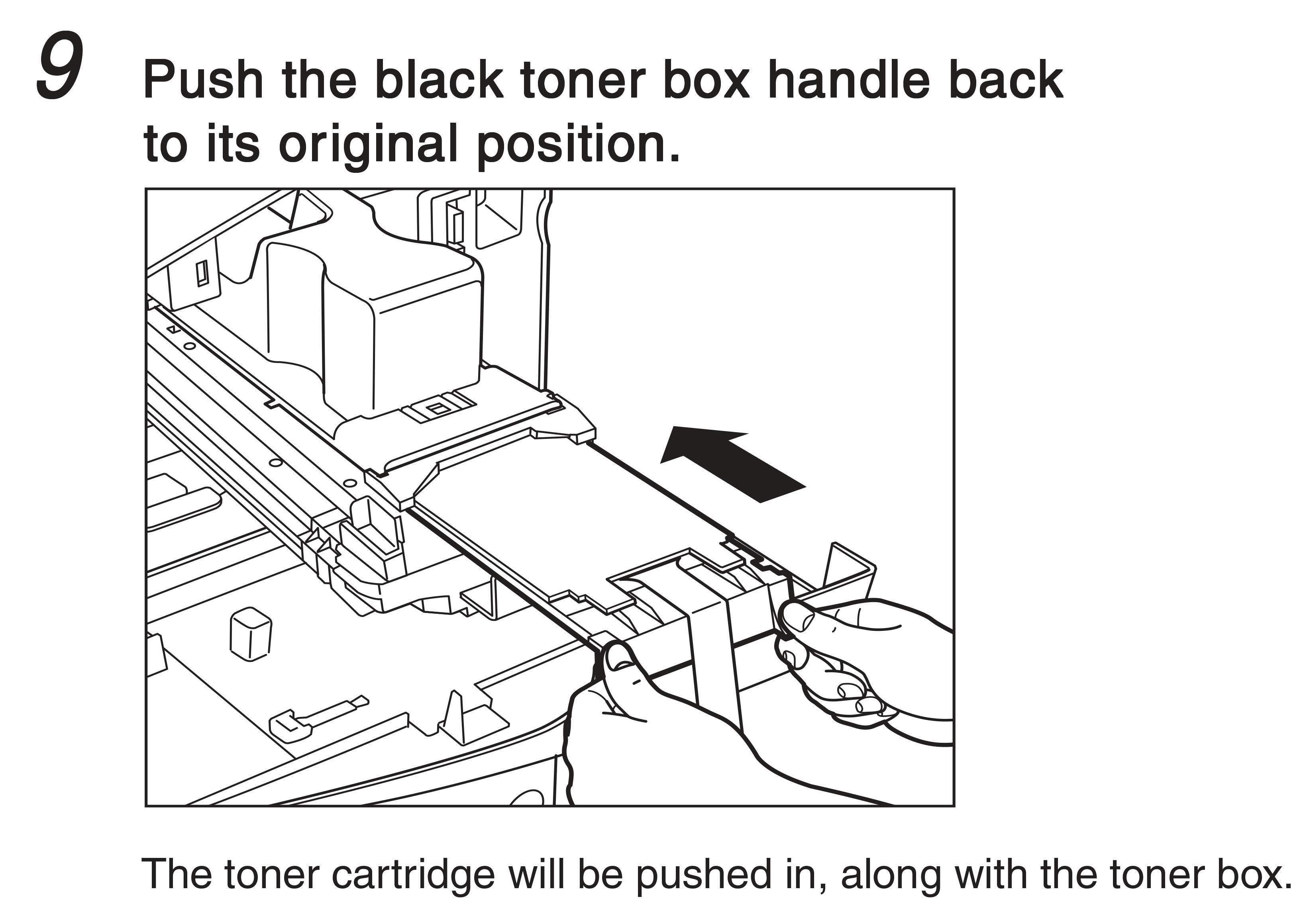 9. Push the black toner box handle back to its original position. The tonar cartridge will be pushed in, along with the toner box.