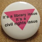 A library-focused gay rights button, c. 1990
