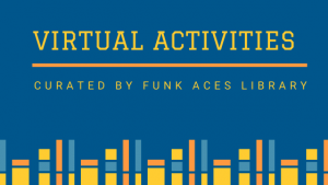 Virtual activities curated by Funk ACES Library