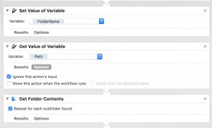 Workflow item 4: Set Value of Variable. Type "FolderName" into "Variable" text box. Workflow Item 5: "Get Value of Variable." Select "Path" in Variable drop down menu. Select "Ignore this action's input" under "Options." Workflow Item 6: "Get Folder Contents." Select "Repeat for each subfolder found."