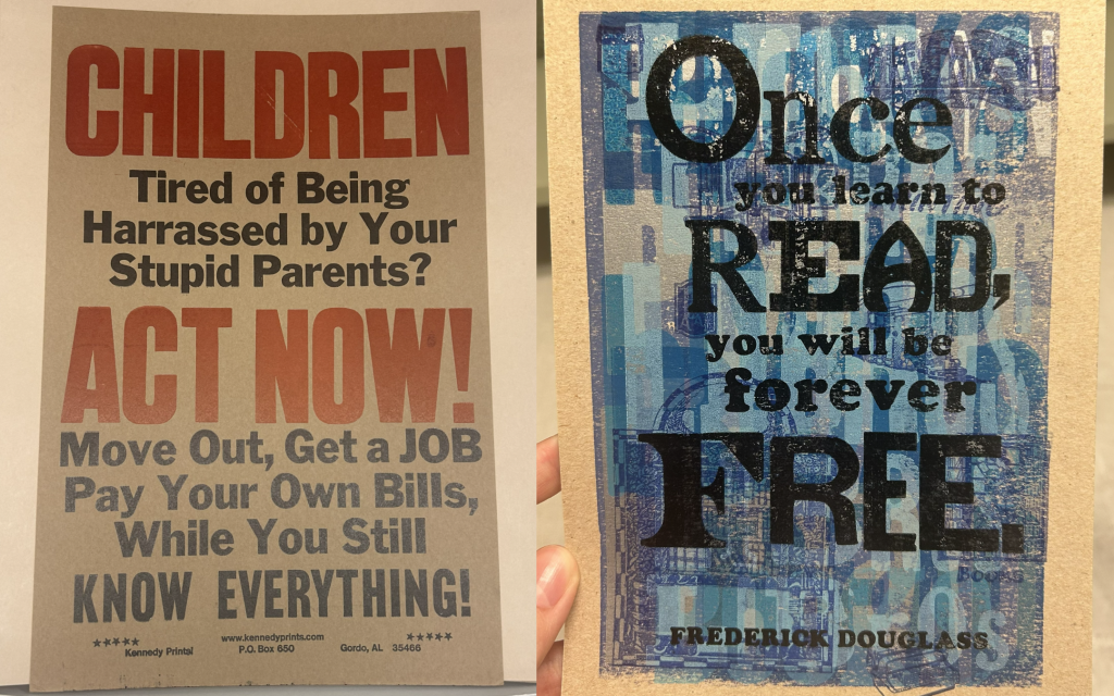 Left: Poster with text: "CHILDREN Tired of Being Harrassed by Your Stupid Parents? ACT NOW! Move Out, Get a JOB, Pay Your Own Bills, While You Still KNOW EVERYTHING!” Right: Print with text: “Once you learn to READ, you will be forever FREE. (FREDERICK DOUGLASS).”