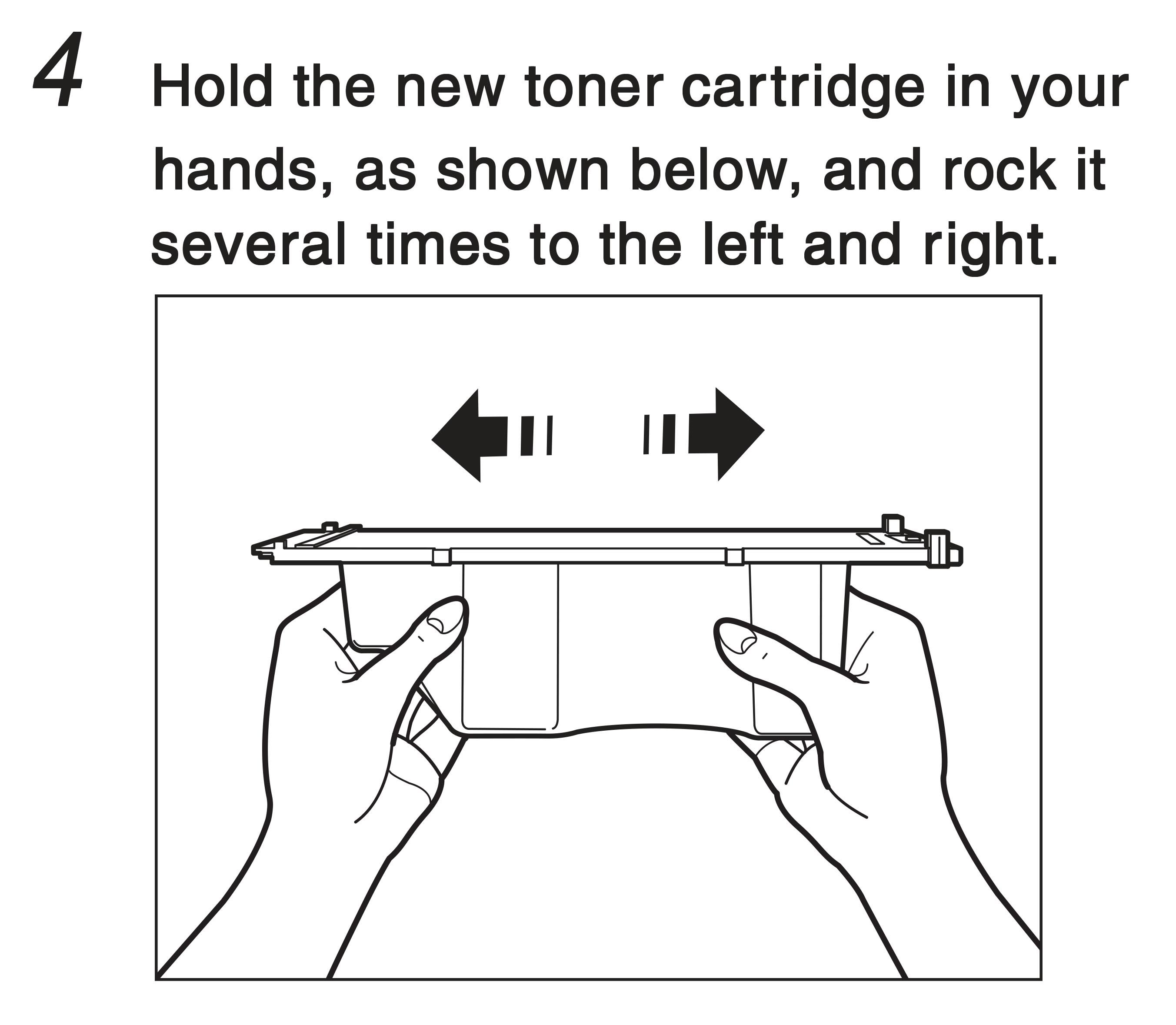 4. Hold the new toner cartridge in your hands, as shown below, and rock it several times to the left and right. 