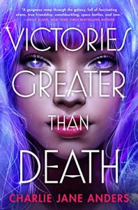 Victories Greater than Death by Charlie Jane Anders