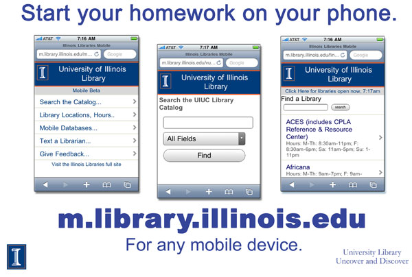 Library Mobile Site ad. Three screen-shots of the mobile site, plus text Start Your Homework on your phone. m.library.illinois.edu from any mobile device